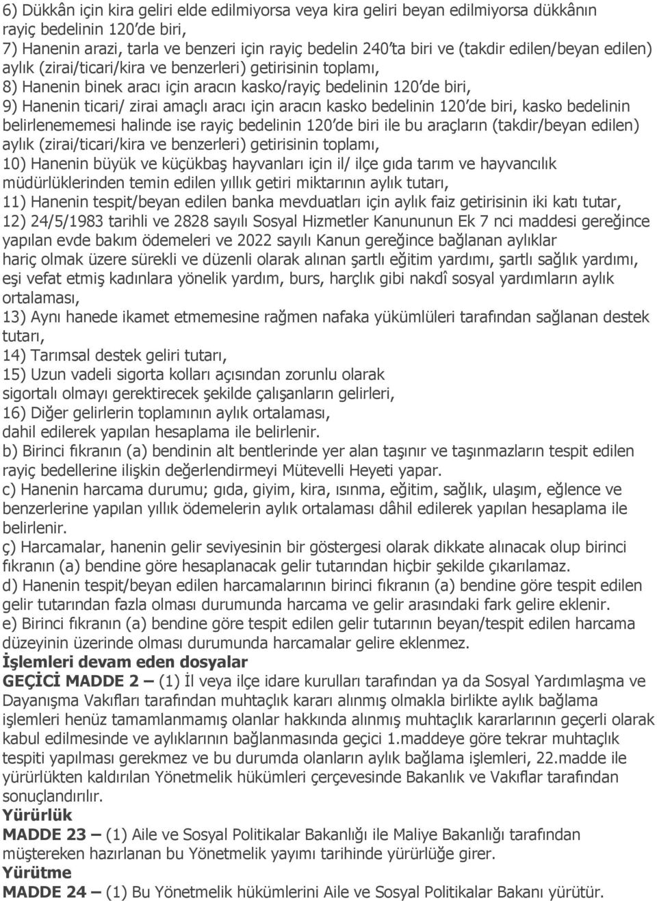 aracın kasko bedelinin 120 de biri, kasko bedelinin belirlenememesi halinde ise rayiç bedelinin 120 de biri ile bu araçların (takdir/beyan edilen) aylık (zirai/ticari/kira ve benzerleri) getirisinin