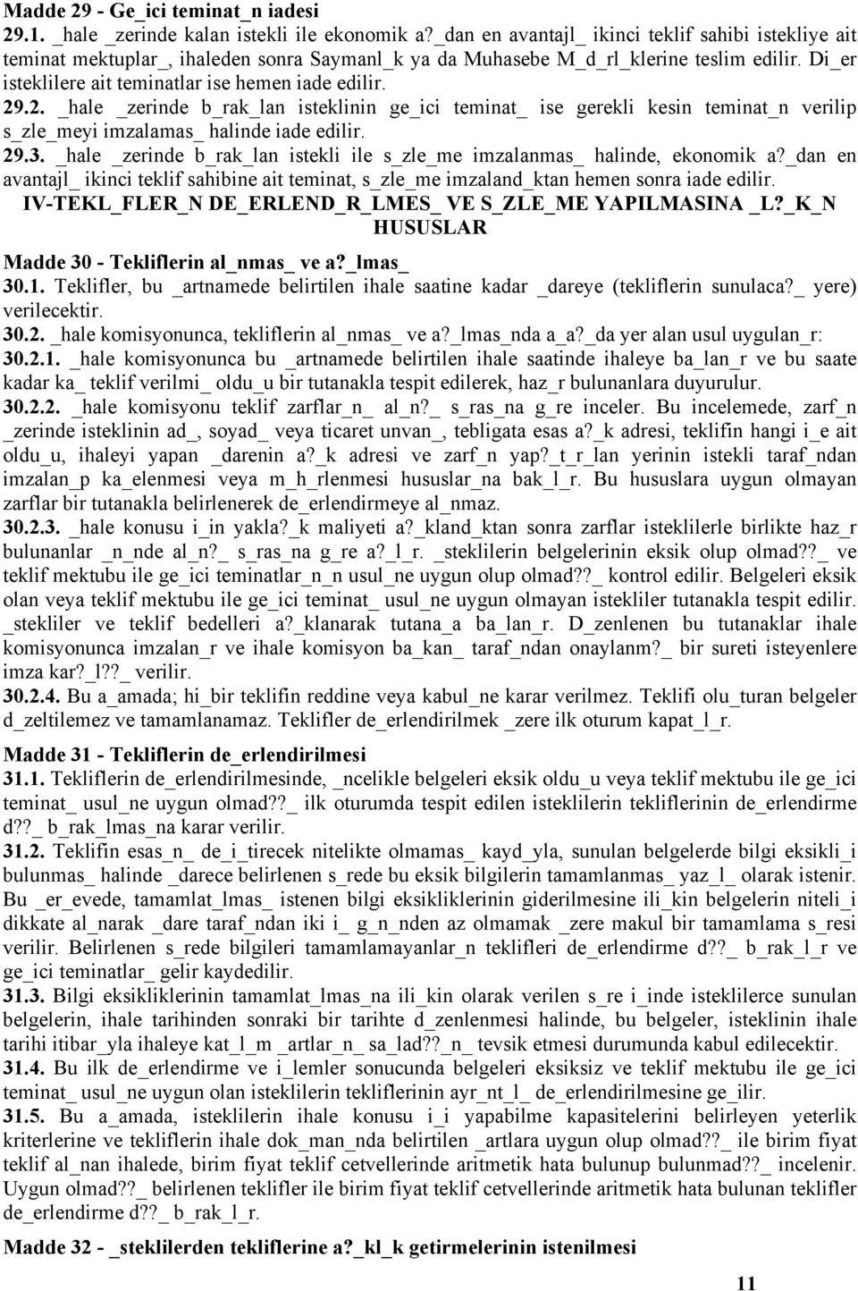 29.2. _hale _zerinde b_rak_lan isteklinin ge_ici teminat_ ise gerekli kesin teminat_n verilip s_zle_meyi imzalamas_ halinde iade edilir. 29.3.