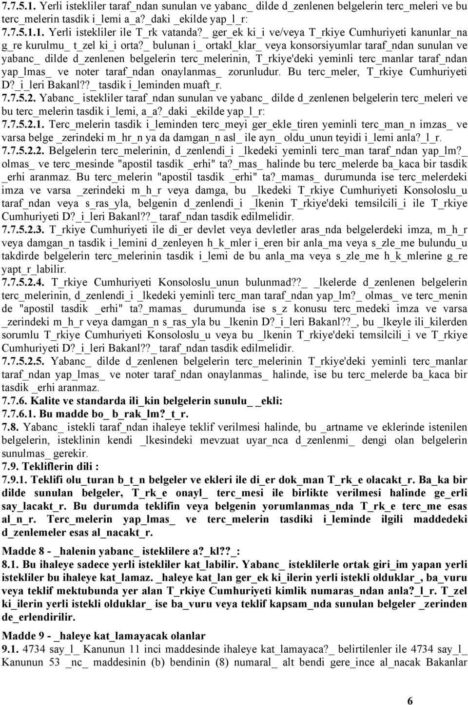 _ bulunan i_ ortakl_klar_ veya konsorsiyumlar taraf_ndan sunulan ve yabanc_ dilde d_zenlenen belgelerin terc_melerinin, T_rkiye'deki yeminli terc_manlar taraf_ndan yap_lmas_ ve noter taraf_ndan