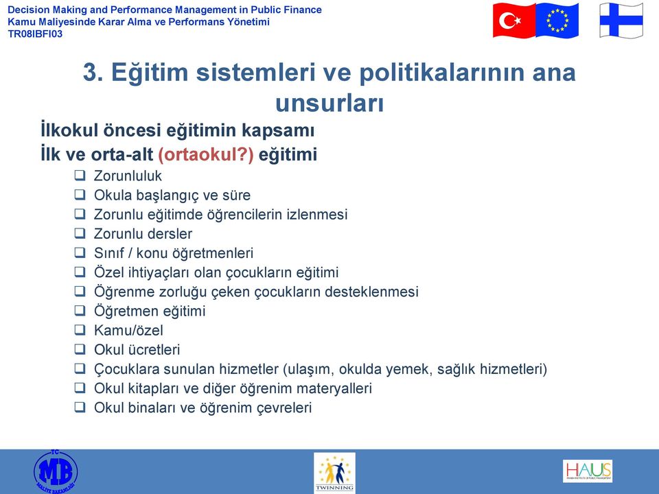 Özel ihtiyaçları olan çocukların eğitimi Öğrenme zorluğu çeken çocukların desteklenmesi Öğretmen eğitimi Kamu/özel Okul ücretleri