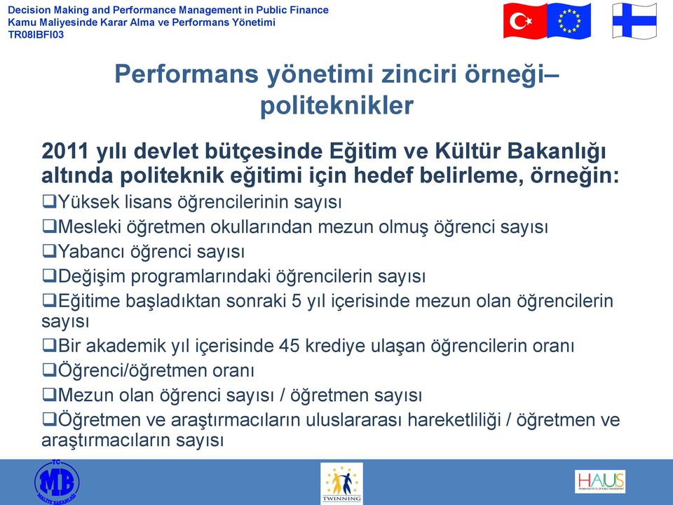 öğrencilerin sayısı Eğitime başladıktan sonraki 5 yıl içerisinde mezun olan öğrencilerin sayısı Bir akademik yıl içerisinde 45 krediye ulaşan öğrencilerin