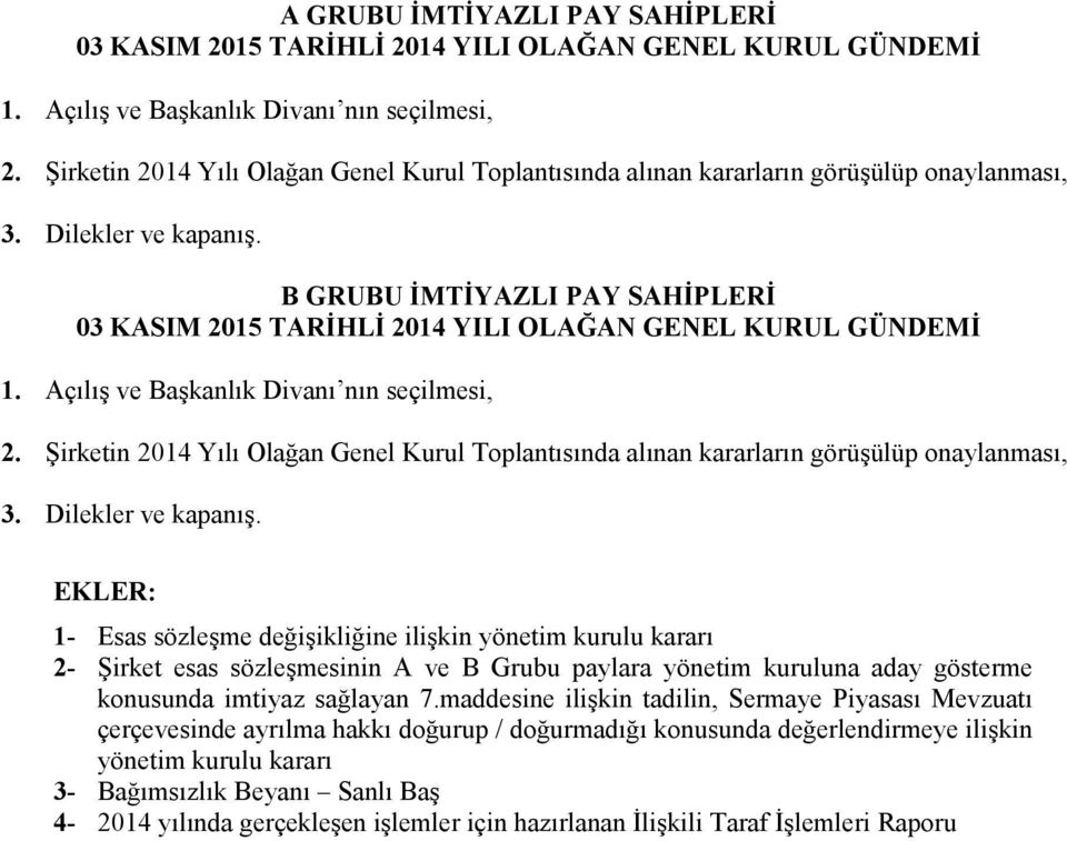 B GRUBU İMTİYAZLI PAY SAHİPLERİ 03 KASIM 2015 TARİHLİ 2014 YILI OLAĞAN GENEL KURUL GÜNDEMİ 1. Açılış ve Başkanlık Divanı nın seçilmesi, 2.