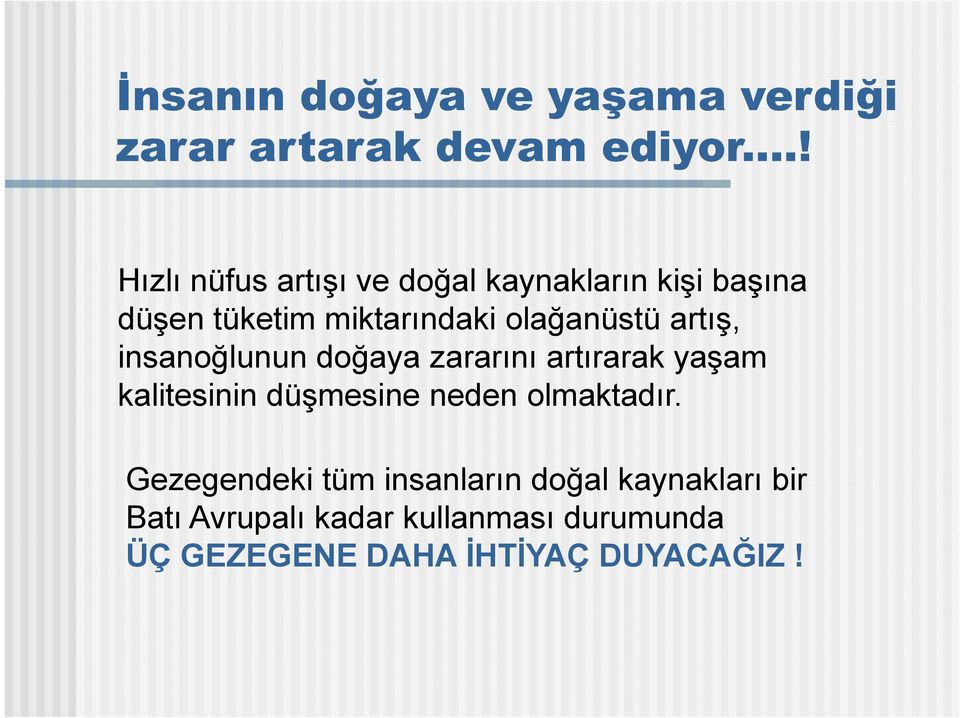 olağanüstü artış, insanoğlunun doğaya zararını artırarak yaşam kalitesinin düşmesine neden