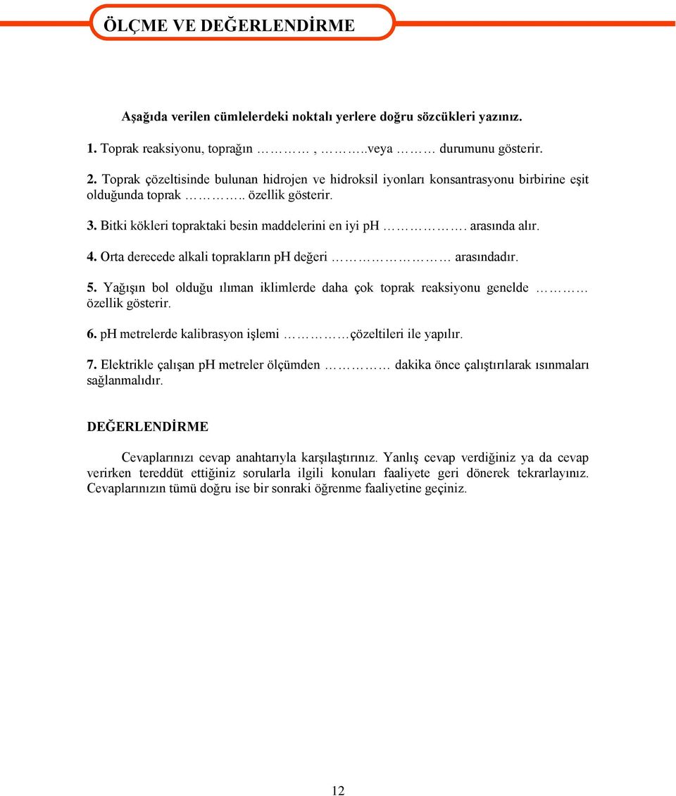 Orta derecede alkali toprakların ph değeri arasındadır. 5. YağıĢın bol olduğu ılıman iklimlerde daha çok toprak reaksiyonu genelde özellik gösterir. 6.