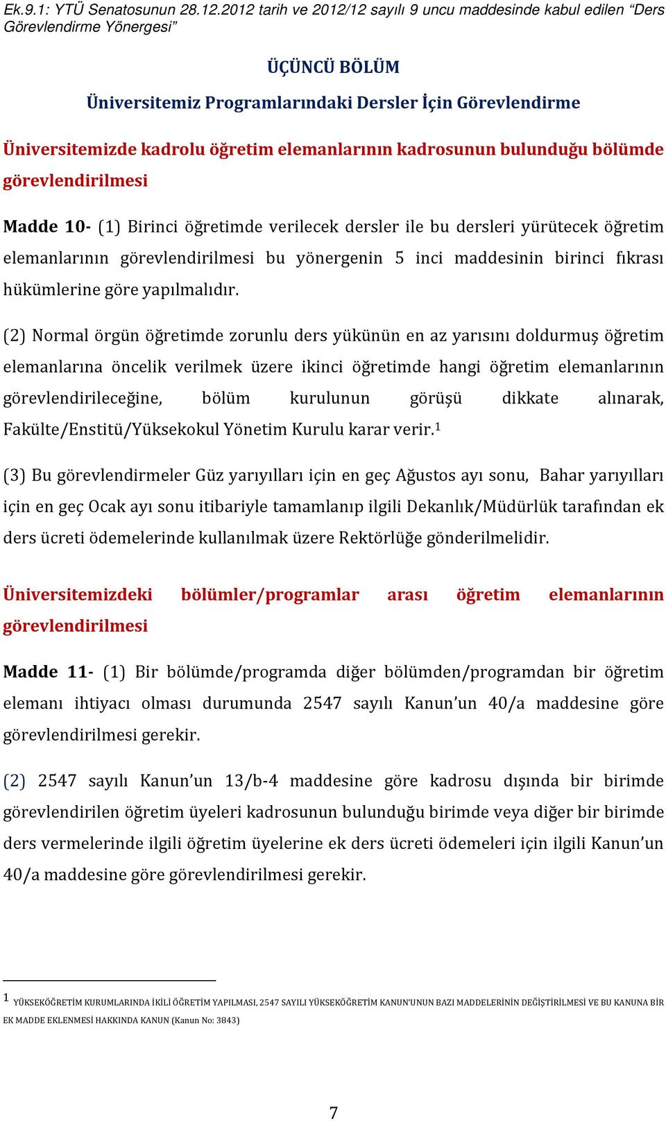 (2) Normal örgün öğretimde zorunlu ders yükünün en az yarısını doldurmuş öğretim elemanlarına öncelik verilmek üzere ikinci öğretimde hangi öğretim elemanlarının görevlendirileceğine, bölüm kurulunun