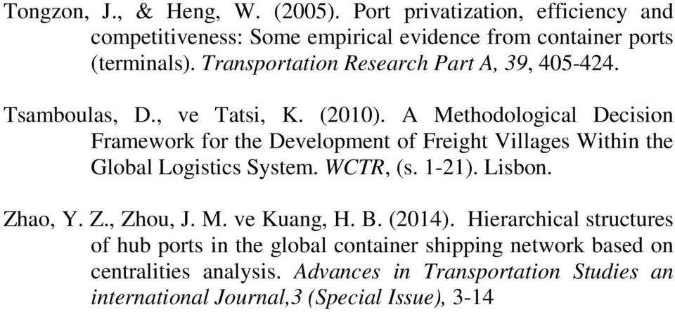 A Methodological Decision Framework for the Development of Freight Villages Within the Global Logistics System. WCTR, (s. 1-21). Lisbon. Zhao, Y. Z., Zhou, J.