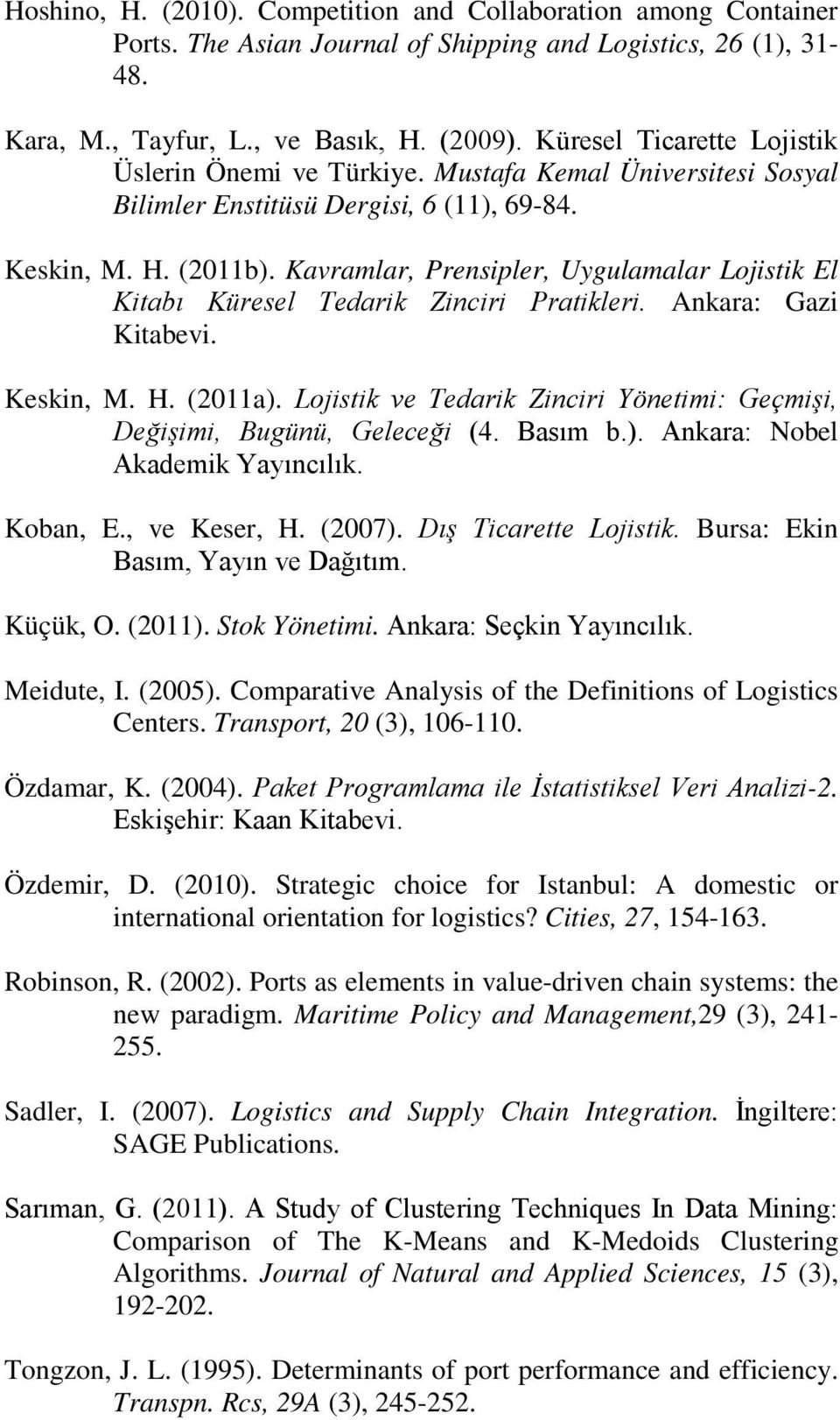 Kavramlar, Prensipler, Uygulamalar Lojistik El Kitabı Küresel Tedarik Zinciri Pratikleri. Ankara: Gazi Kitabevi. Keskin, M. H. (2011a).