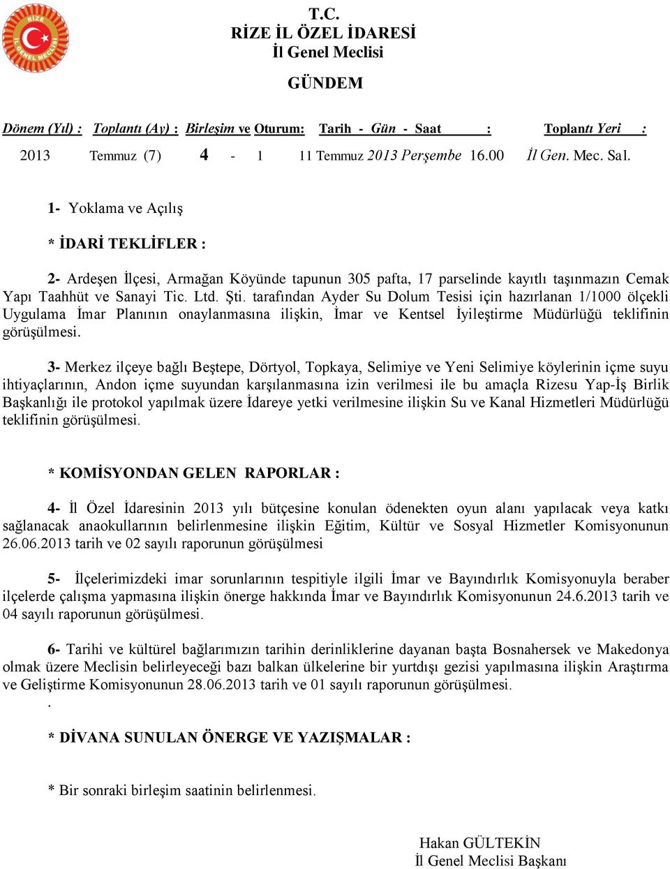 Topkaya, Selimiye ve Yeni Selimiye köylerinin içme suyu ihtiyaçlarının, Andon içme suyundan karşılanmasına izin verilmesi ile bu amaçla Rizesu Yap-İş Birlik Başkanlığı ile protokol yapılmak üzere