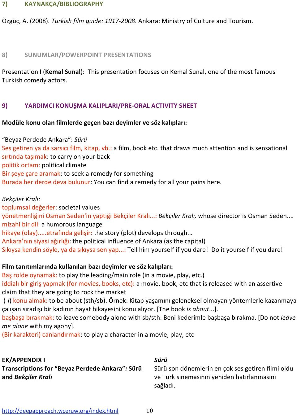 9) YARDIMCIKONUŞMAKALIPLARI/PRE ORALACTIVITYSHEET Modülekonuolanfilmlerdegeçenbazıdeyimlervesözkalıpları: BeyazPerdedeAnkara :Sürü Sesgetirenyadasarsıcıfilm,kitap,vb.:afilm,booketc.