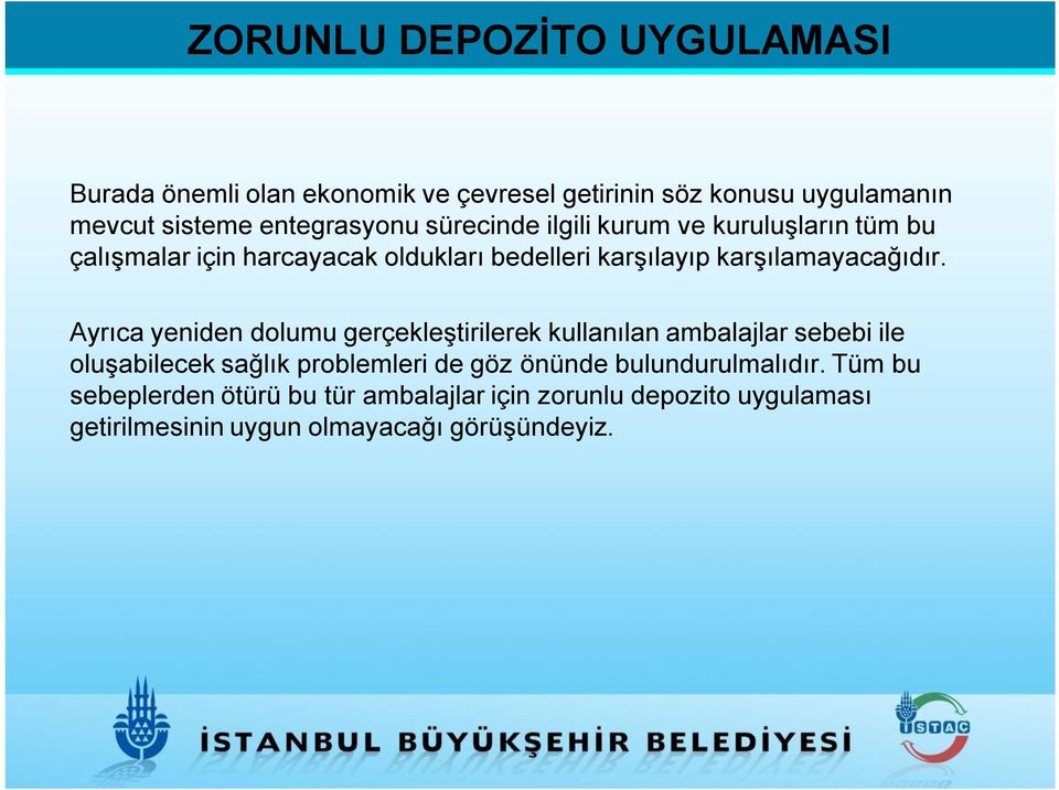 Ayrıca yeniden dolumu gerçekleştirilerek kullanılan ambalajlar sebebi ile oluşabilecek sağlık problemleri de göz önünde