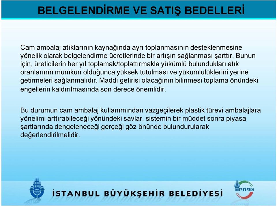 Bunun için, üreticilerin her yıl toplamak/toplattırmakla yükümlü bulundukları atık oranlarının mümkün olduğunca yüksek tutulması ve yükümlülüklerini yerine getirmeleri