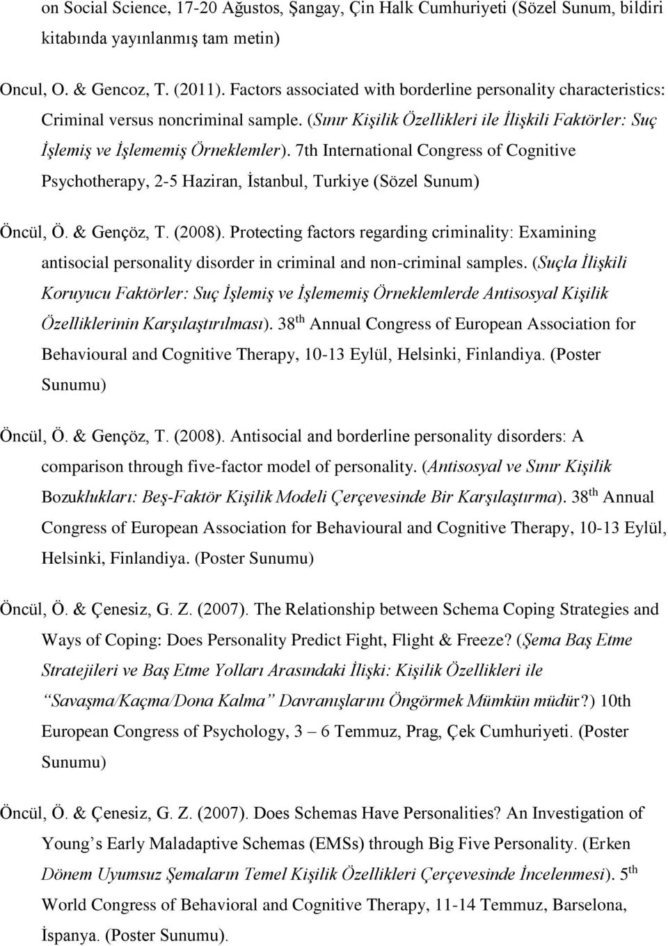 7th International Congress of Cognitive Psychotherapy, 2-5 Haziran, İstanbul, Turkiye (Sözel Sunum) Öncül, Ö. & Gençöz, T. (2008).