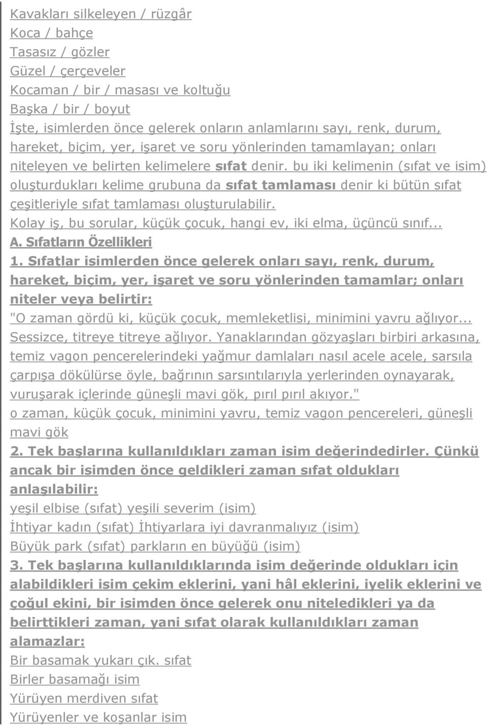 bu iki kelimenin (sıfat ve isim) oluşturdukları kelime grubuna da sıfat tamlaması denir ki bütün sıfat çeşitleriyle sıfat tamlaması oluşturulabilir.