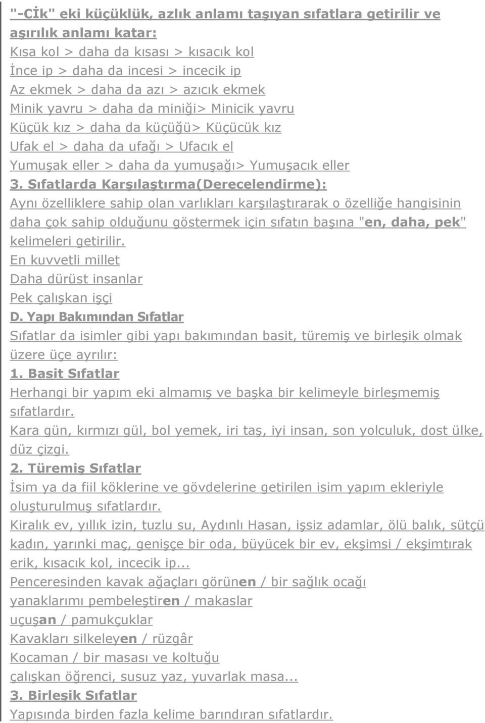 Sıfatlarda Karşılaştırma(Derecelendirme): Aynı özelliklere sahip olan varlıkları karşılaştırarak o özelliğe hangisinin daha çok sahip olduğunu göstermek için sıfatın başına "en, daha, pek" kelimeleri