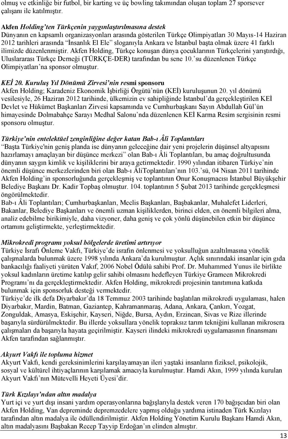 sloganıyla Ankara ve İstanbul başta olmak üzere 41 farklı ilimizde düzenlenmiştir.