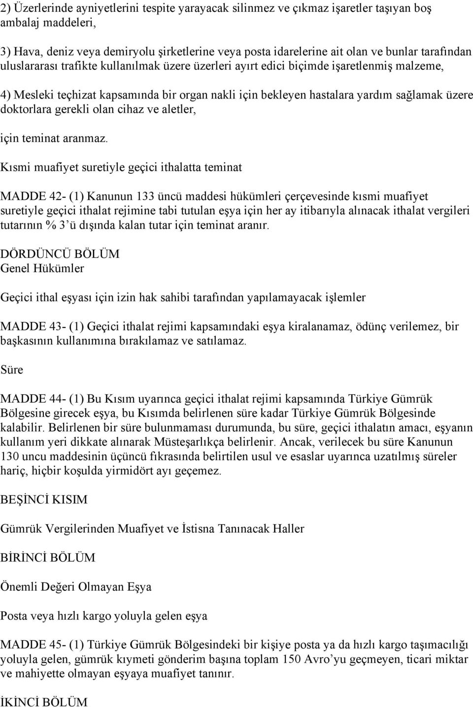 doktorlara gerekli olan cihaz ve aletler, için teminat aranmaz.