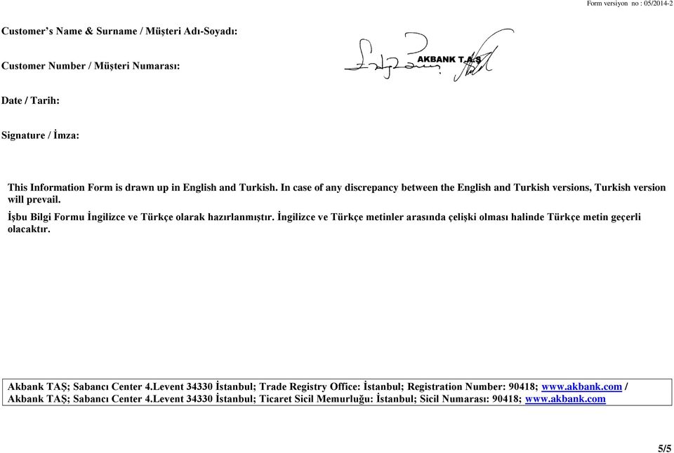 İngilizce ve Türkçe metinler arasında çelişki olması halinde Türkçe metin geçerli olacaktır. Akbank TAŞ; Sabancı Center 4.
