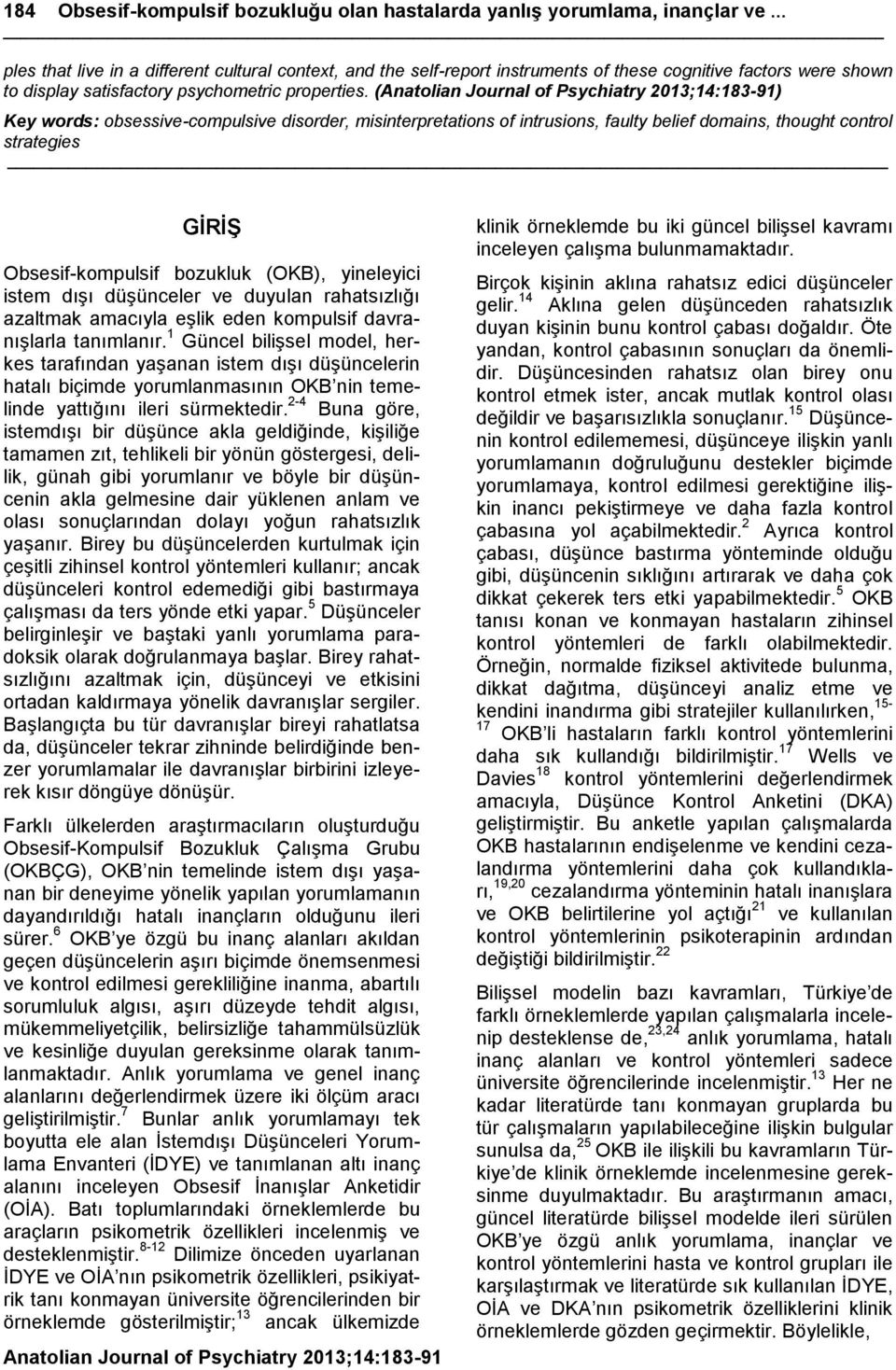 (Anatolian Journal of Psychiatry 2013;14:183-91) Key words: obsessive-compulsive disorder, misinterpretations of intrusions, faulty belief domains, thought control strategies GĠRĠġ Obsesif-kompulsif