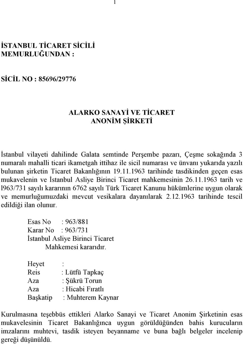1963 tarihinde tasdikinden geçen esas mukavelenin ve Đstanbul Asliye Birinci Ticaret mahkemesinin 26.11.