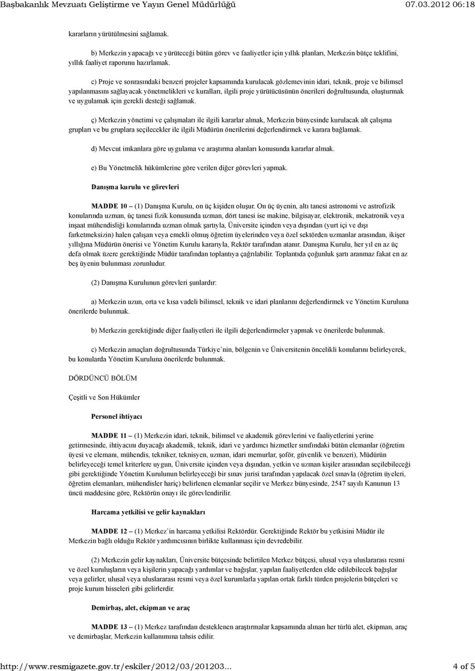 c) Proje ve sonrasındaki benzeri projeler kapsamında kurulacak gözlemevinin idari, teknik, proje ve bilimsel yapılanmasını sağlayacak yönetmelikleri ve kuralları, ilgili proje yürütücüsünün önerileri