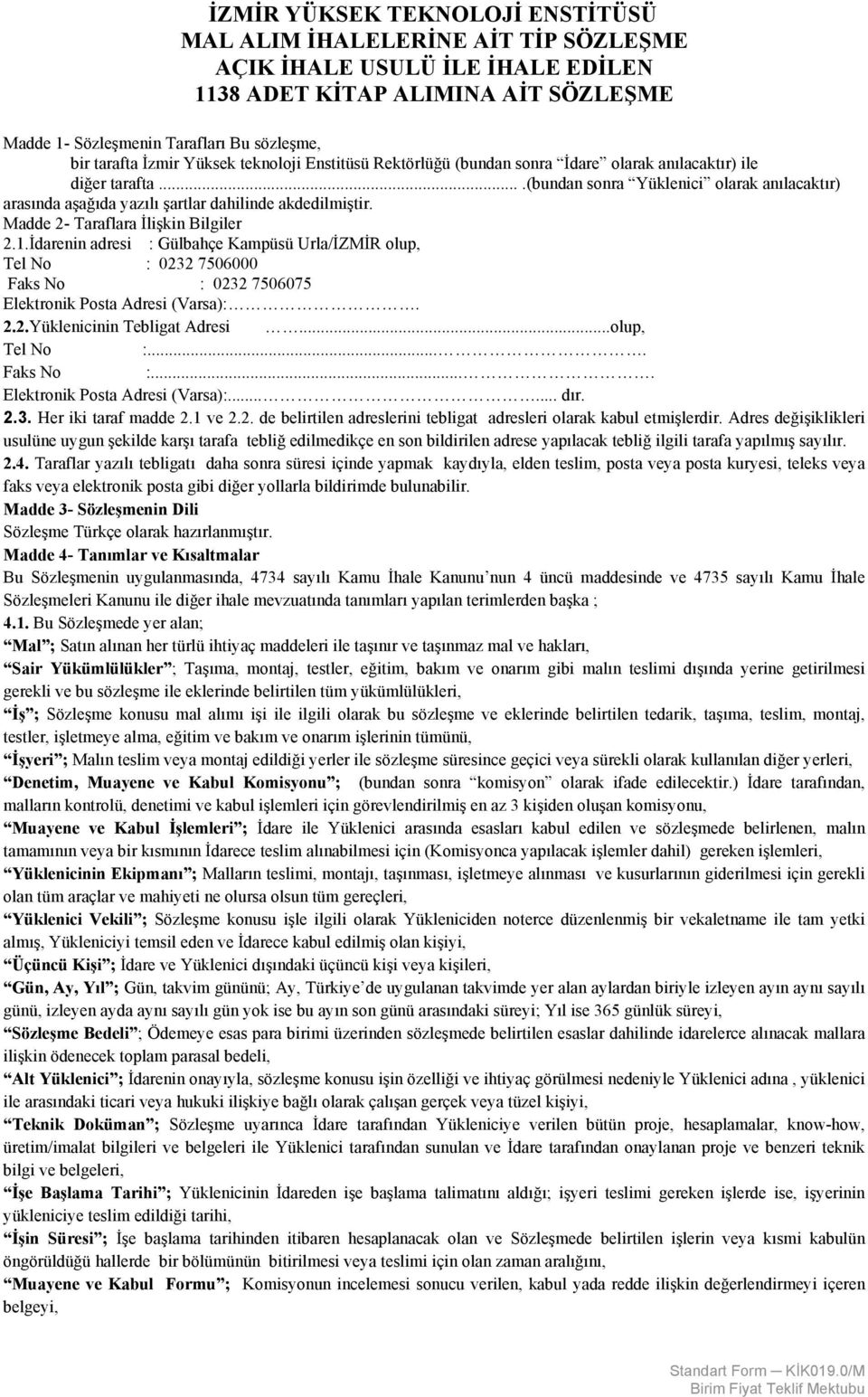 ...(bundan sonra Yüklenici olarak anılacaktır) arasında aşağıda yazılı şartlar dahilinde akdedilmiştir. Madde 2- Taraflara İlişkin Bilgiler 2.1.