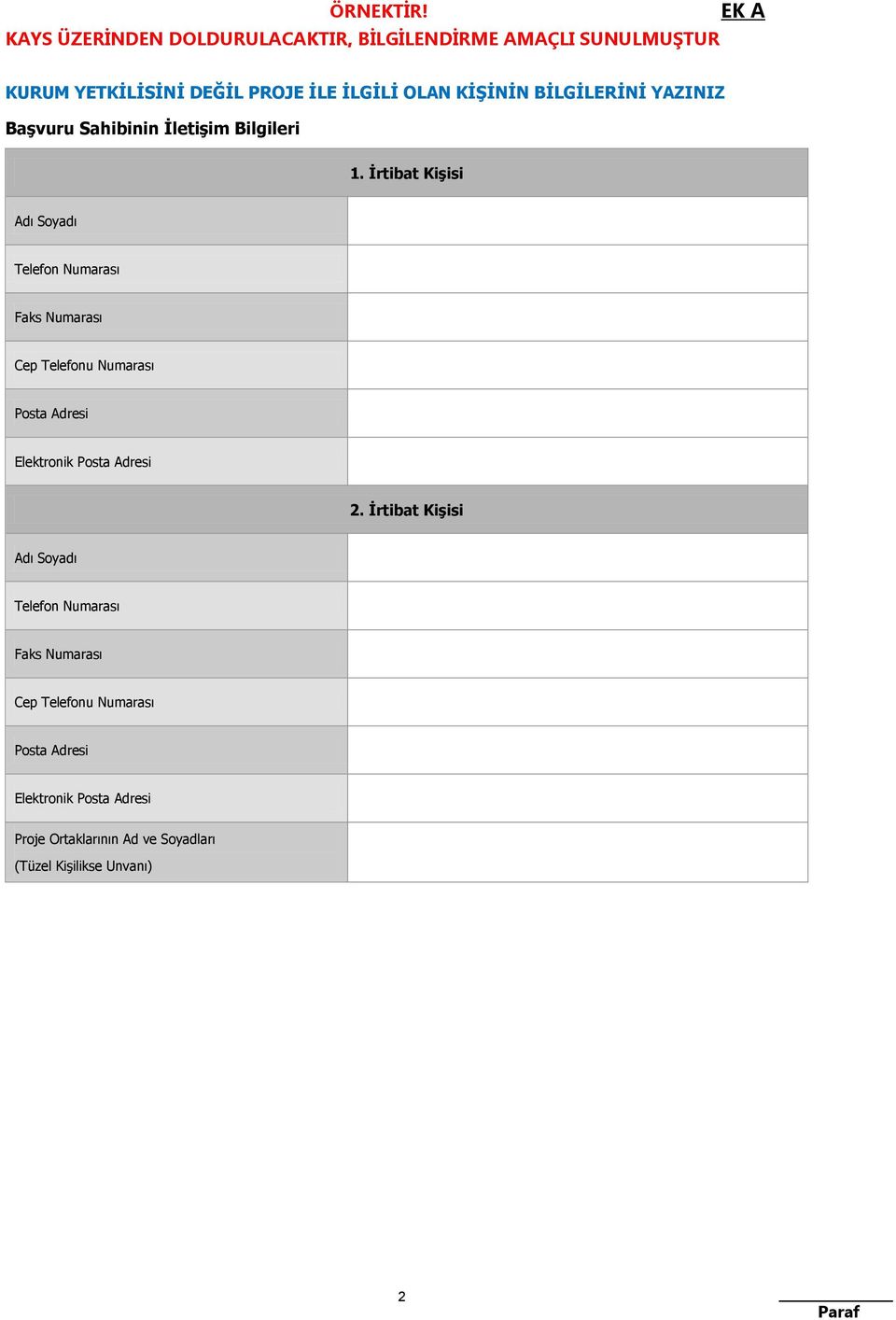 İrtibat Kişisi Adı Soyadı Telefon Numarası Faks Numarası Cep Telefonu Numarası Posta Adresi Elektronik