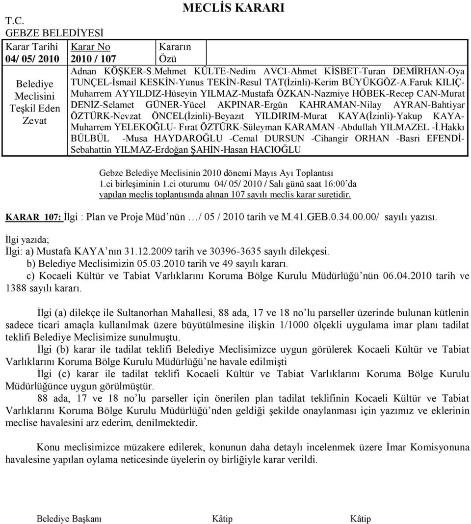 c) Kocaeli Kültür ve Tabiat Varlıklarını Koruma Bölge Kurulu Müdürlüğü nün 06.04.2010 tarih ve 1388 sayılı kararı.