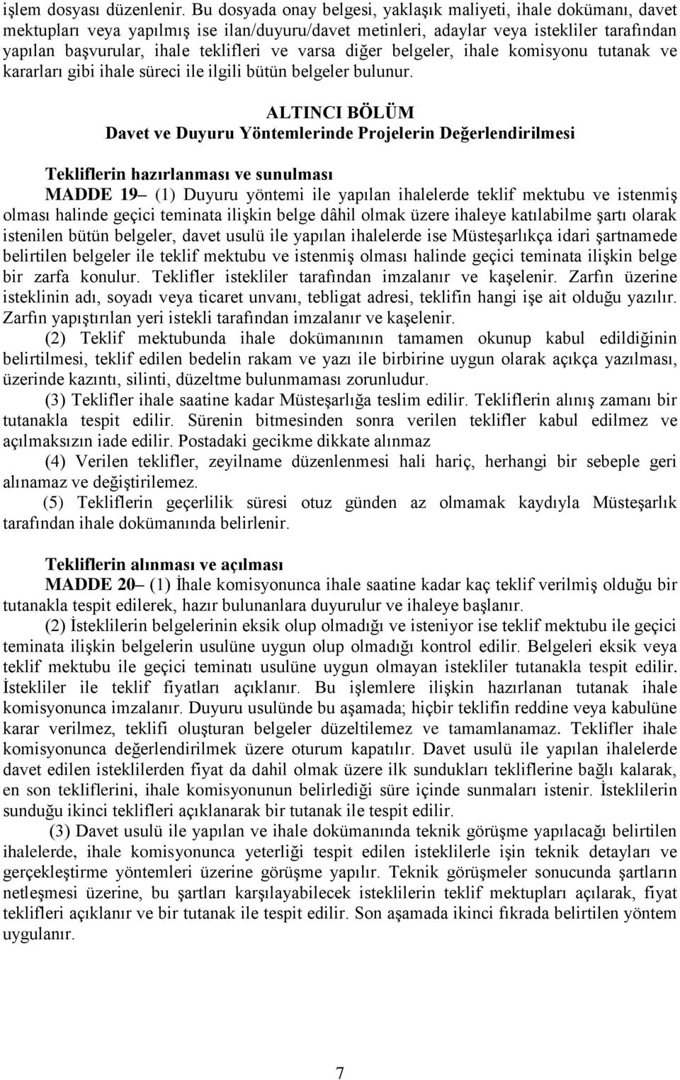 varsa diğer belgeler, ihale komisyonu tutanak ve kararları gibi ihale süreci ile ilgili bütün belgeler bulunur.