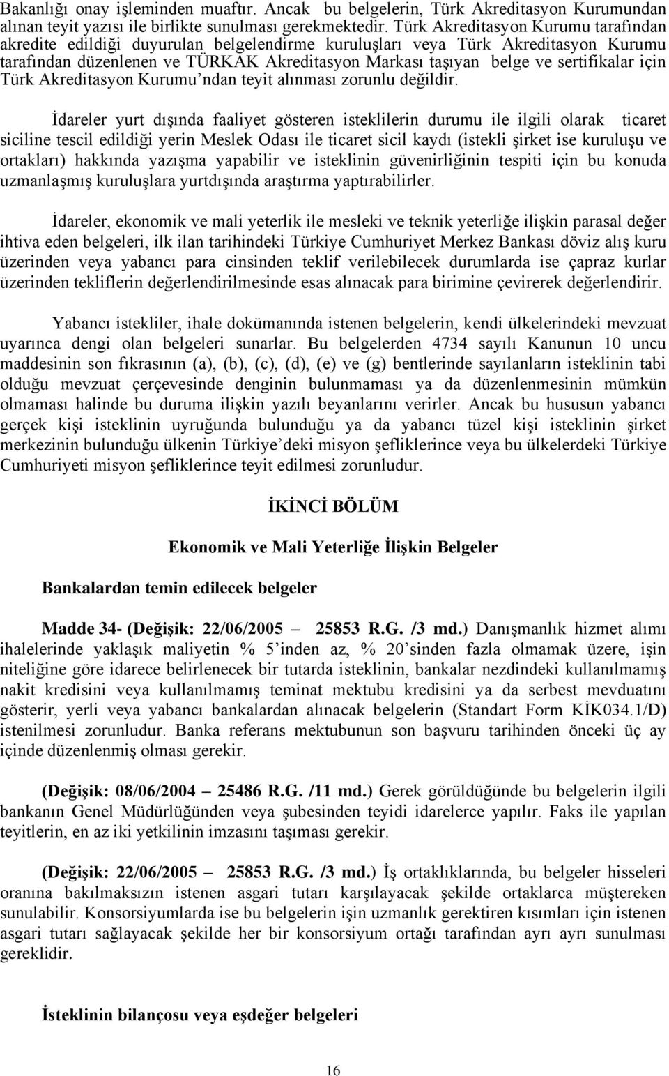 sertifikalar için Türk Akreditasyon Kurumu ndan teyit alınması zorunlu değildir.