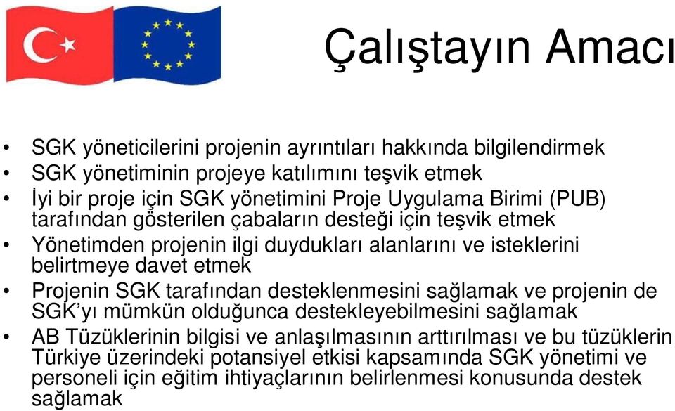 etmek Projenin SGK taraf ndan desteklenmesini sa lamak ve projenin de SGK y mümkün oldu unca destekleyebilmesini sa lamak AB Tüzüklerinin bilgisi ve anla lmas