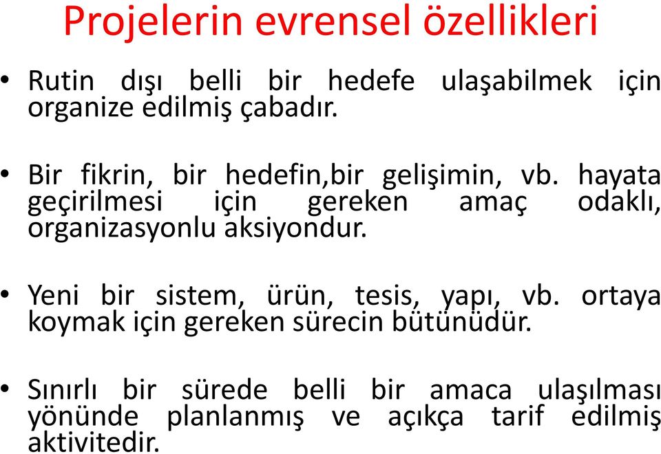 hayata geçirilmesi için gereken amaç odaklı, organizasyonlu aksiyondur.