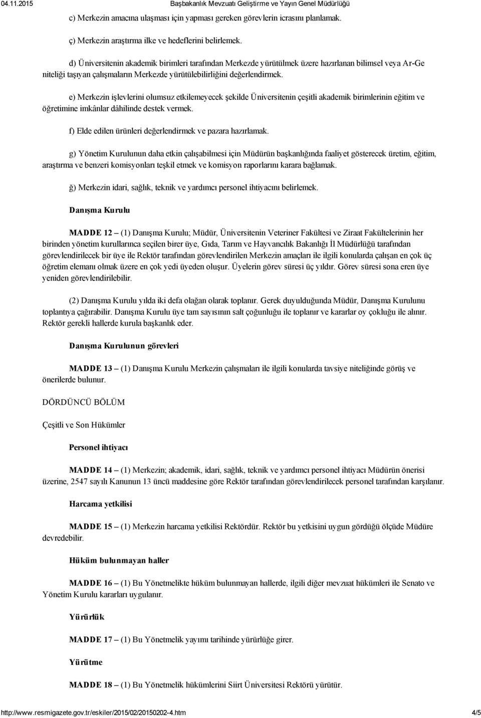 e) Merkezin işlevlerini olumsuz etkilemeyecek şekilde Üniversitenin çeşitli akademik birimlerinin eğitim ve öğretimine imkânlar dâhilinde destek vermek.