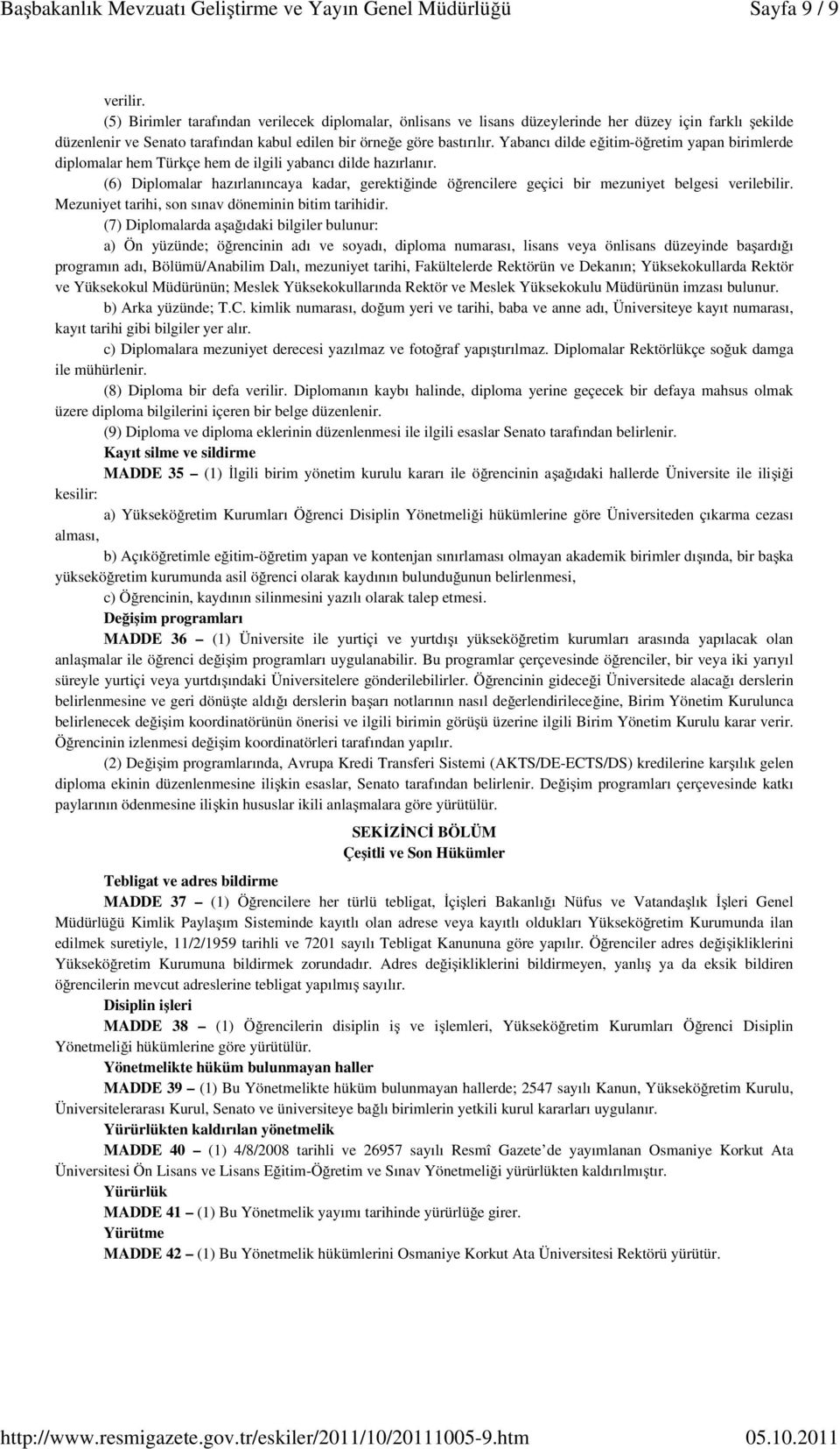 Yabancı dilde eğitim-öğretim yapan birimlerde diplomalar hem Türkçe hem de ilgili yabancı dilde hazırlanır.