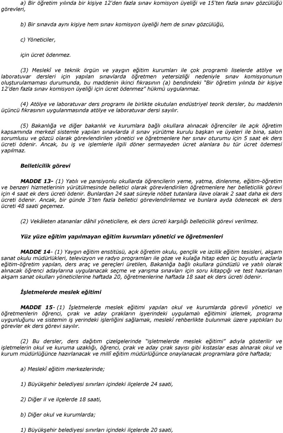 (3) Meslekî ve teknik örgün ve yaygın eğitim kurumları ile çok programlı liselerde atölye ve laboratuvar dersleri için yapılan sınavlarda öğretmen yetersizliği nedeniyle sınav komisyonunun