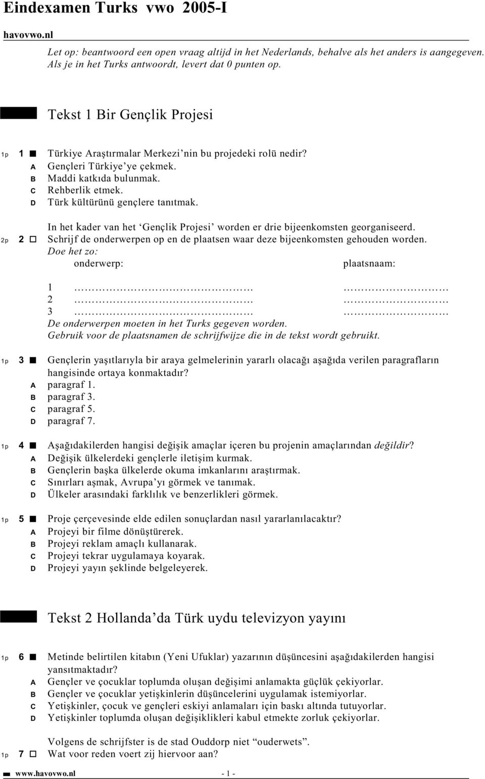 In het kader van het Gençlik Projesi worden er drie bijeenkomsten georganiseerd. 2p 2 Schrijf de onderwerpen op en de plaatsen waar deze bijeenkomsten gehouden worden.