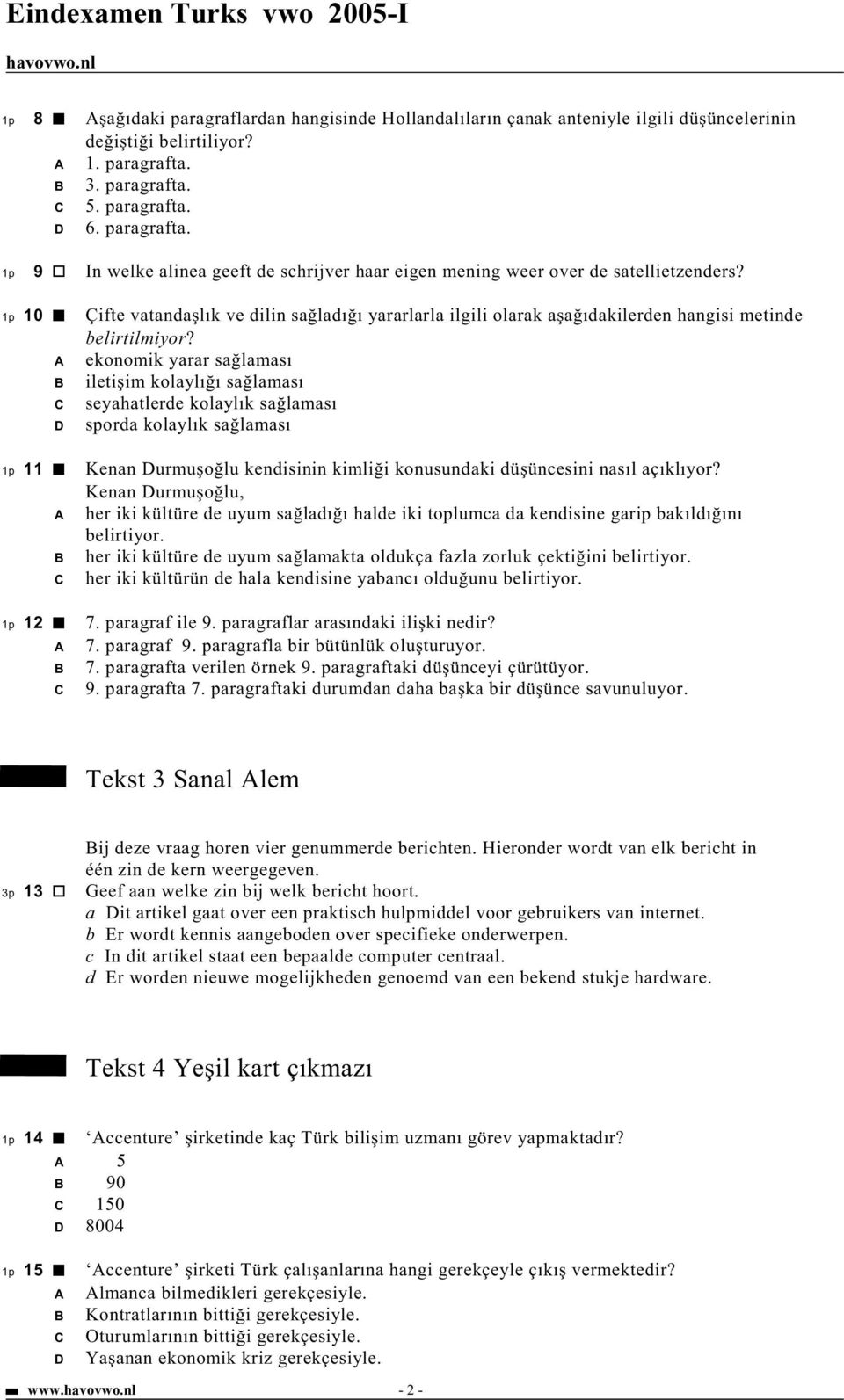 10 Çifte vatanda lık ve dilin sa ladı ı yararlarla ilgili olarak a a ıdakilerden hangisi metinde belirtilmiyor?