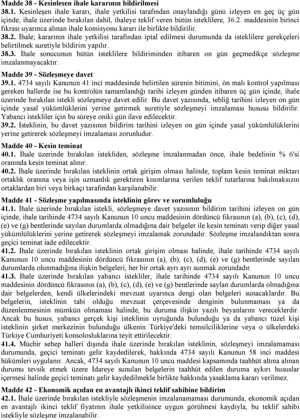 maddesinin birinci fıkrası uyarınca alınan ihale komisyonu kararı ile birlikte bildirilir. 38.2.