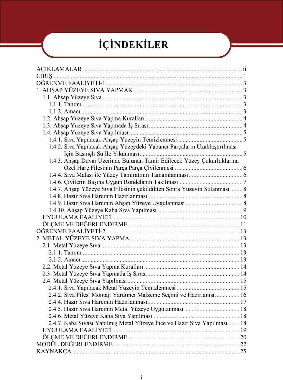 Sıva Yapılacak Ahşap Yüzeydeki Yabancı Parçaların Uzaklaştırılması İçin Basınçlı Su İle Yıkanması...5 1.4.3.