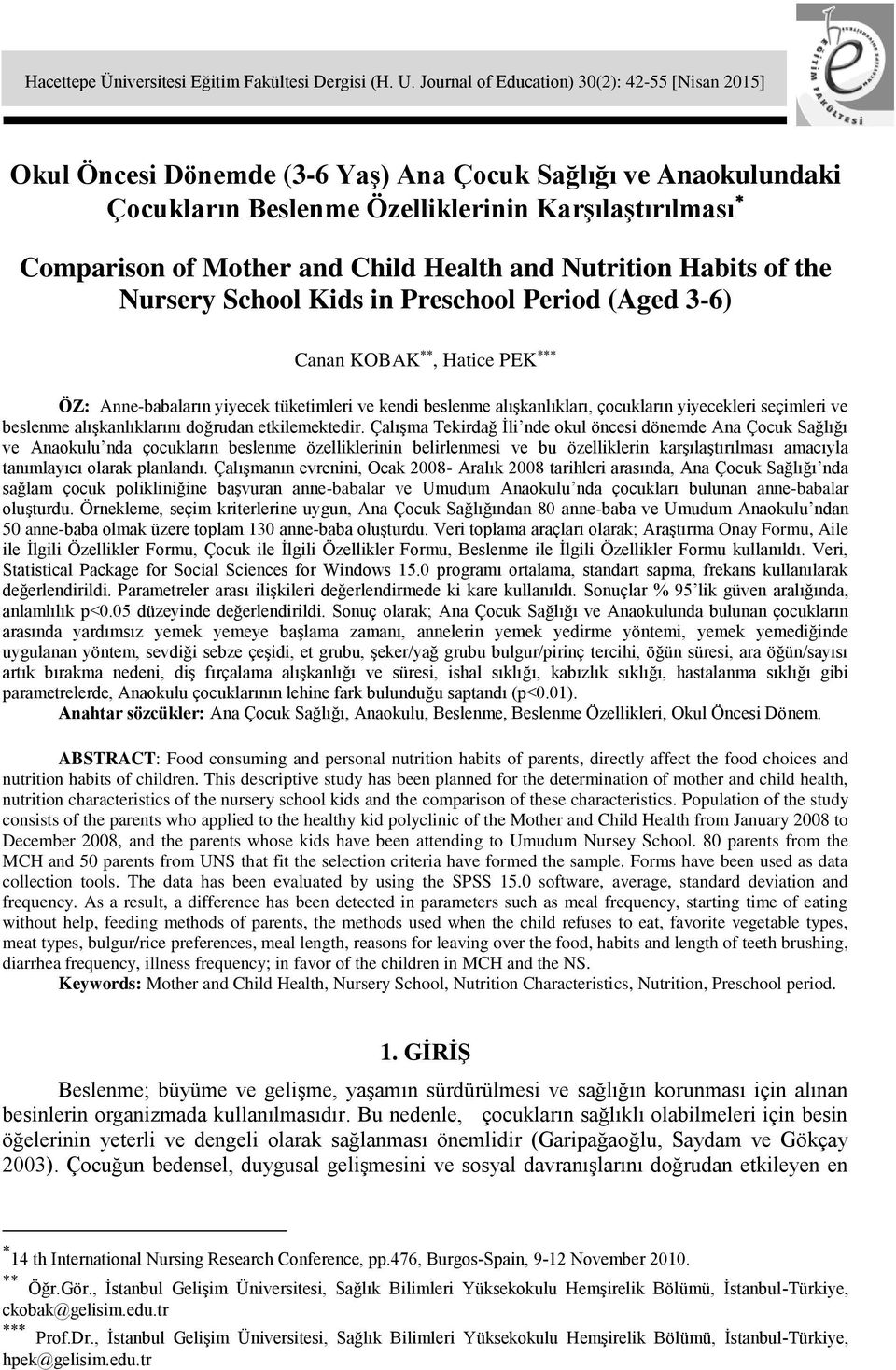 Health and Nutrition Habits of the Nursery School Kids in Preschool Period (Aged 3-6) Canan KOBAK, Hatice PEK ÖZ: Anne-babaların yiyecek tüketimleri ve kendi beslenme alışkanlıkları, çocukların