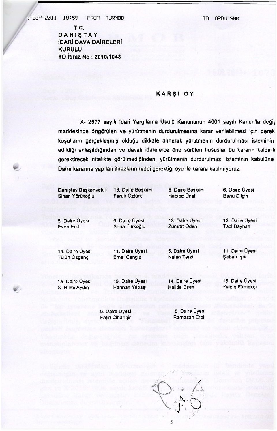 gerektirecek nitelikte görülmediğinden, yürütmenin durdurulması isteminin kabulüne Daire kararına yapılan itirazların reddi gerektiği oyu ile karara katılmıyoruz.