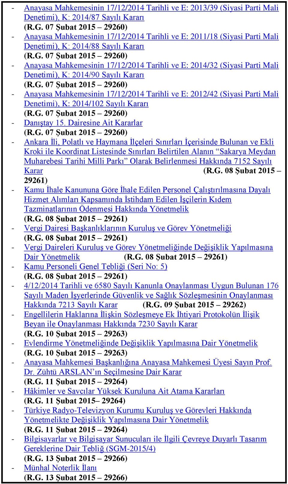 07 ġubat 2015 29260) - Anayasa Mahkemesinin 17/12/2014 Tarihli ve E: 2014/32 (Siyasi Parti Mali Denetimi), K: 2014/90 Sayılı Kararı (R.G.