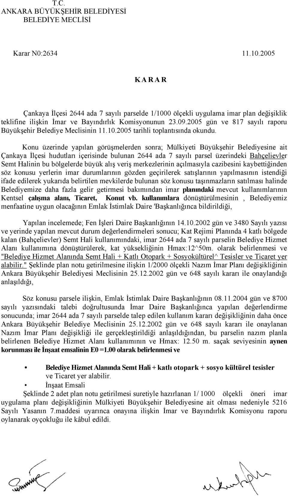 2005 gün ve 817 sayılı raporu Büyükşehir Belediye Meclisinin 11.10.2005 tarihli toplantısında okundu.