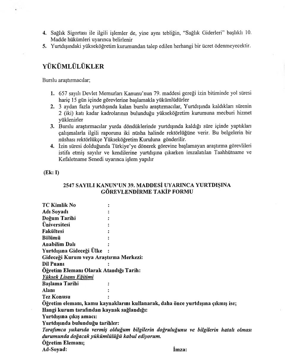 maddesi gereği izin bitiminde yol süresi hariç 15 gün içinde görevlerine başlamakla yükümlüdürler 2.