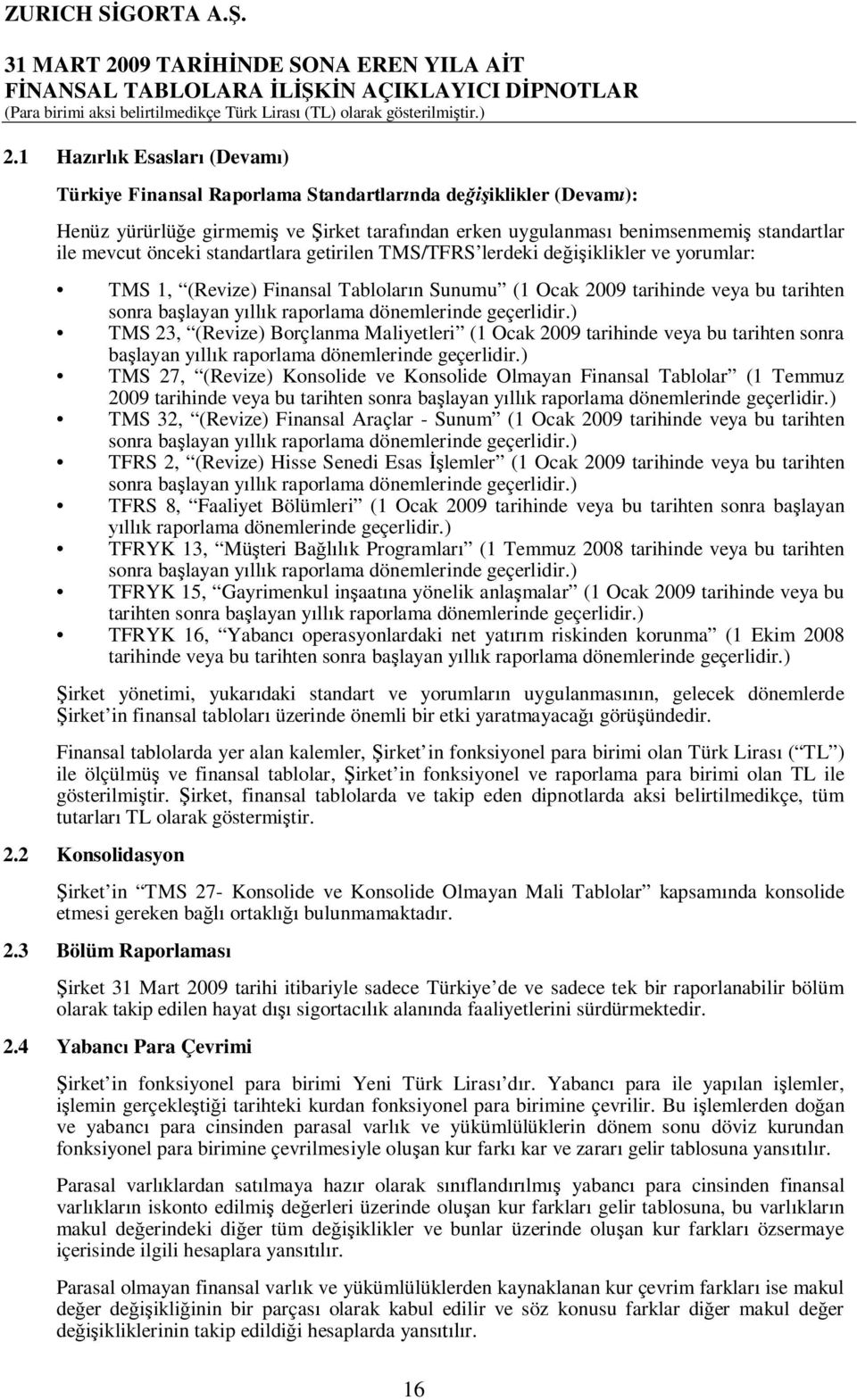 geçerlidir.) TMS 23, (Revize) Borçlanma Maliyetleri (1 Ocak 2009 tarihinde veya bu tarihten sonra ba layan y ll k raporlama dönemlerinde geçerlidir.