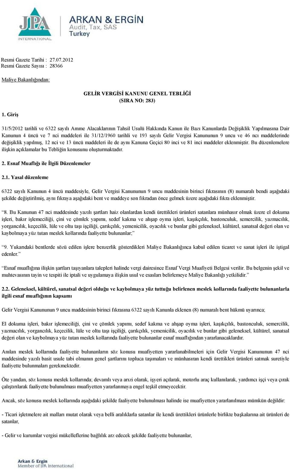 sayılı Gelir Vergisi Kanununun 9 uncu ve 46 ncı maddelerinde değişiklik yapılmış, 12 nci ve 13 üncü maddeleri ile de aynı Kanuna Geçici 80 inci ve 81 inci maddeler eklenmiştir.