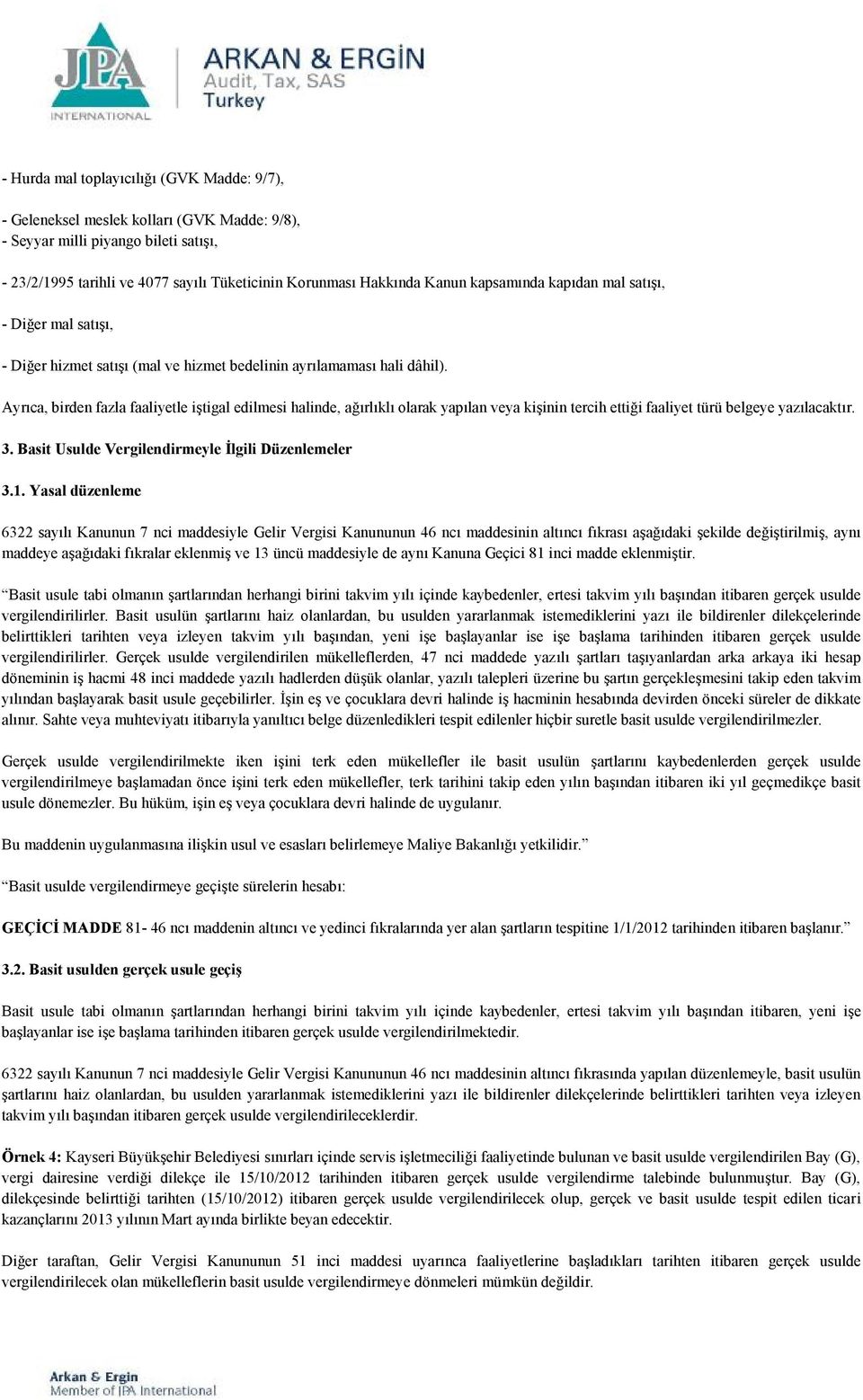 Ayrıca, birden fazla faaliyetle iştigal edilmesi halinde, ağırlıklı olarak yapılan veya kişinin tercih ettiği faaliyet türü belgeye yazılacaktır. 3.