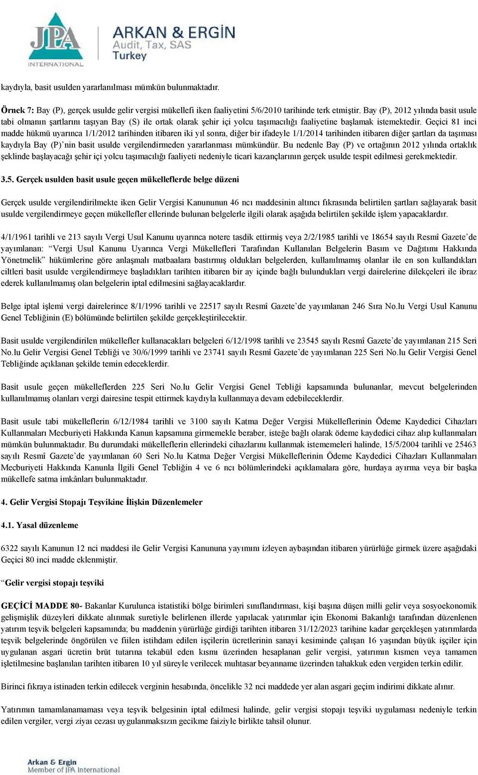 Geçici 81 inci madde hükmü uyarınca 1/1/2012 tarihinden itibaren iki yıl sonra, diğer bir ifadeyle 1/1/2014 tarihinden itibaren diğer şartları da taşıması kaydıyla Bay (P) nin basit usulde