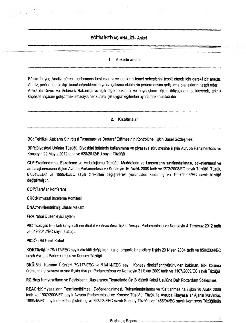 Anket ile Çevre ve Şehircilik Bakanlığı ve ilgili diğer bakanlık ve paydaşların eğitim ihtiyaçlarını belirleyerek, teknik kapasite inşasını geliştirmek amacıyla her kurum için uygun eğitimleri