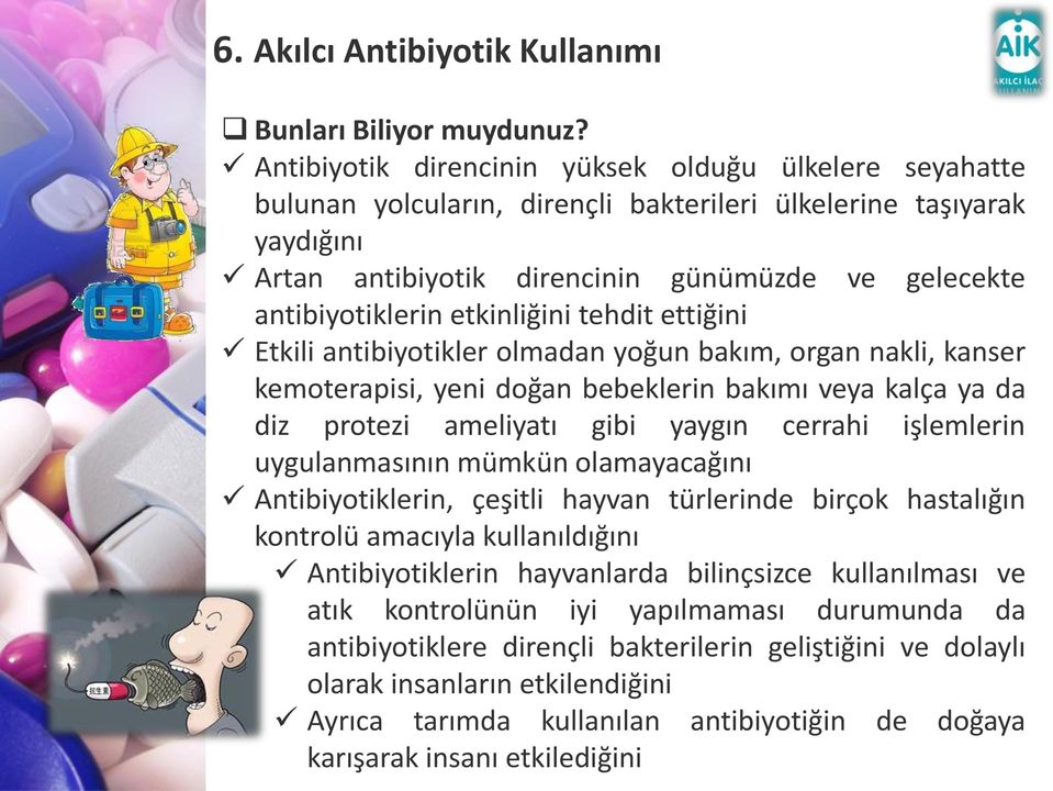 etkinliğini tehdit ettiğini Etkili antibiyotikler olmadan yoğun bakım, organ nakli, kanser kemoterapisi, yeni doğan bebeklerin bakımı veya kalça ya da diz protezi ameliyatı gibi yaygın cerrahi