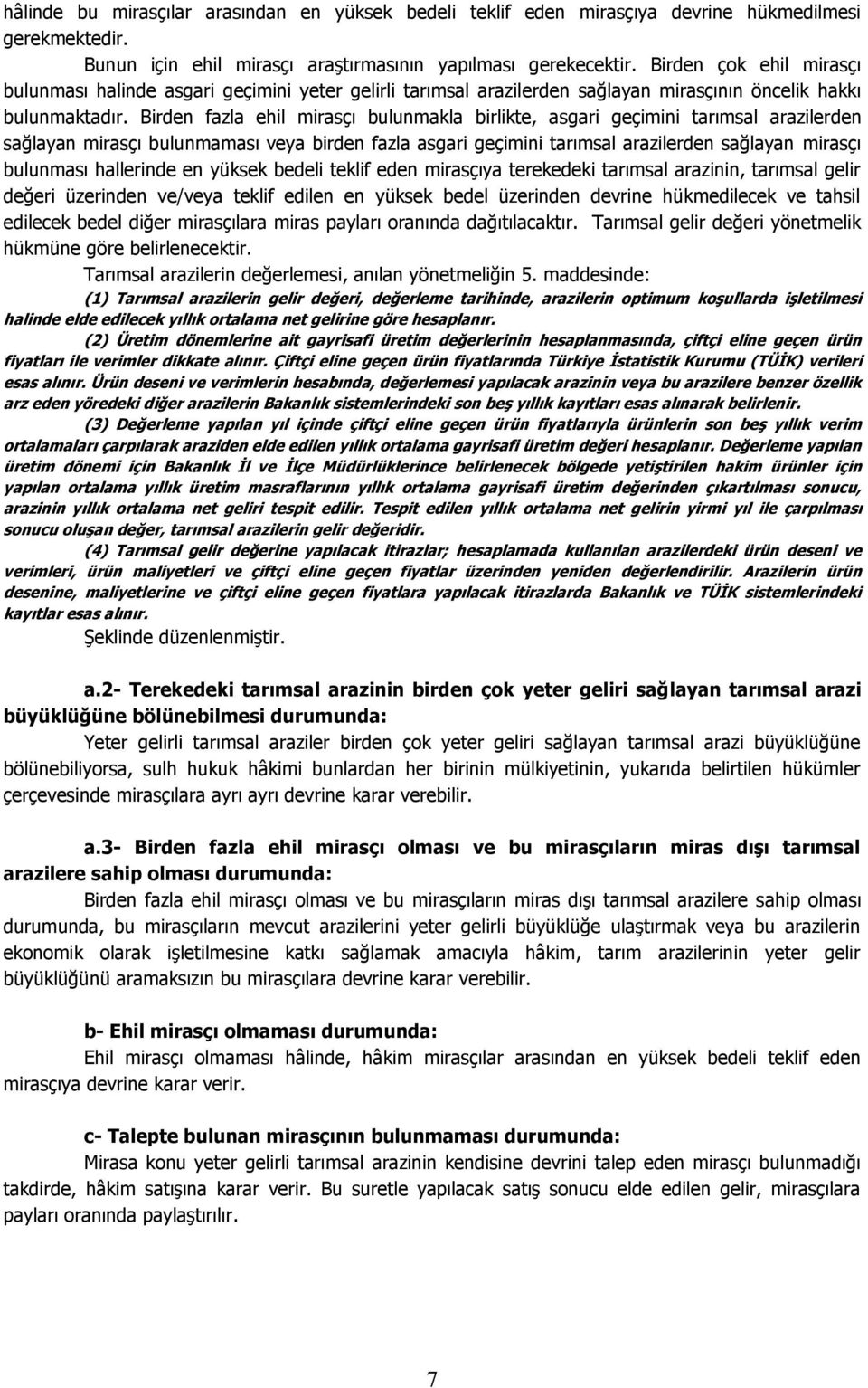 Birden fazla ehil mirasçı bulunmakla birlikte, asgari geçimini tarımsal arazilerden sağlayan mirasçı bulunmaması veya birden fazla asgari geçimini tarımsal arazilerden sağlayan mirasçı bulunması